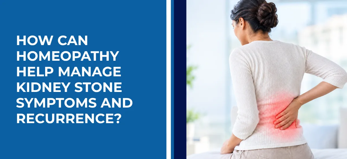 How Can Homeopathy Help Manage Kidney Stone Symptoms and Recurrence