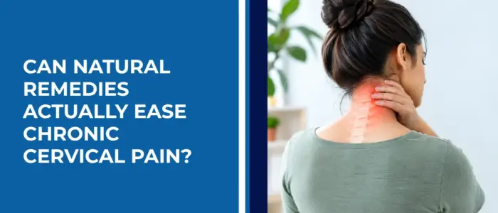 Can Natural Remedies Actually Ease Chronic Cervical Pain