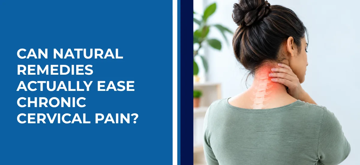 Can Natural Remedies Actually Ease Chronic Cervical Pain
